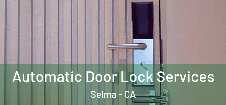 Automatic Door Lock Services Selma - CA