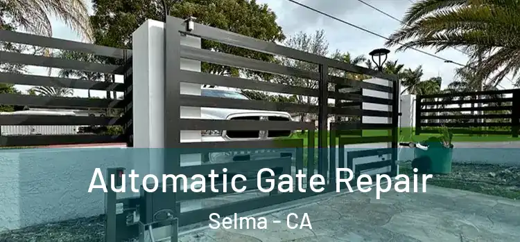  Automatic Gate Repair Selma - CA