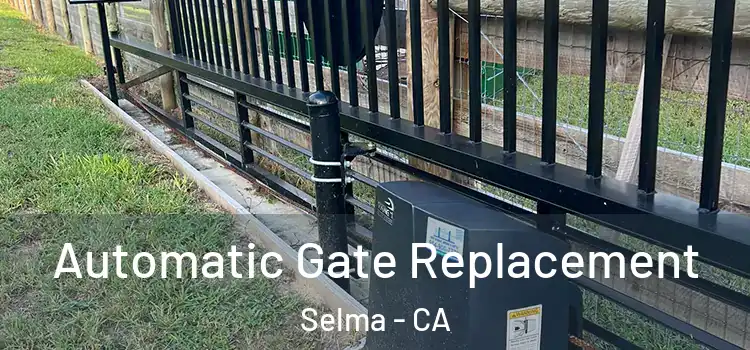  Automatic Gate Replacement Selma - CA