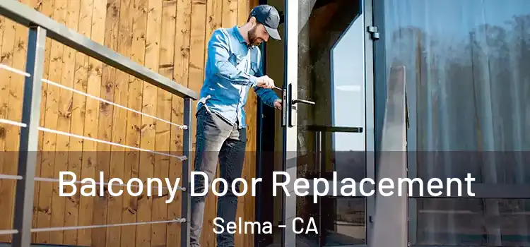  Balcony Door Replacement Selma - CA