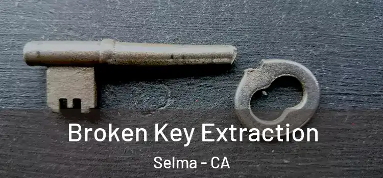  Broken Key Extraction Selma - CA