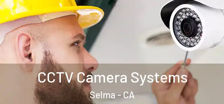  CCTV Camera Systems Selma - CA