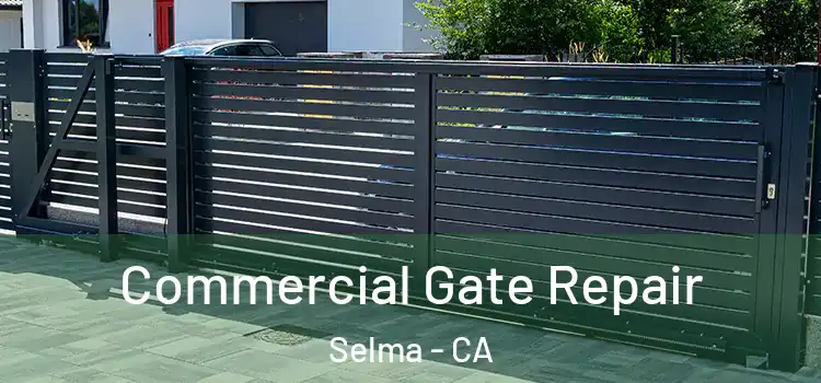  Commercial Gate Repair Selma - CA