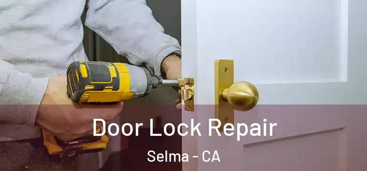  Door Lock Repair Selma - CA