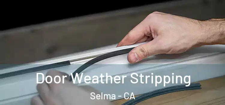  Door Weather Stripping Selma - CA