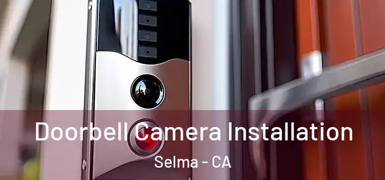  Doorbell Camera Installation Selma - CA