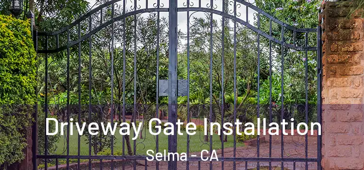  Driveway Gate Installation Selma - CA
