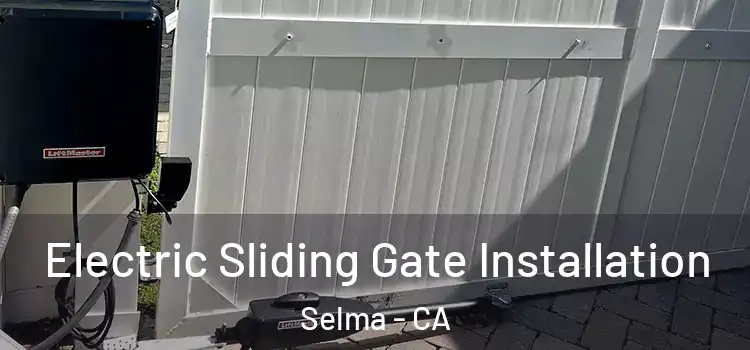 Electric Sliding Gate Installation Selma - CA