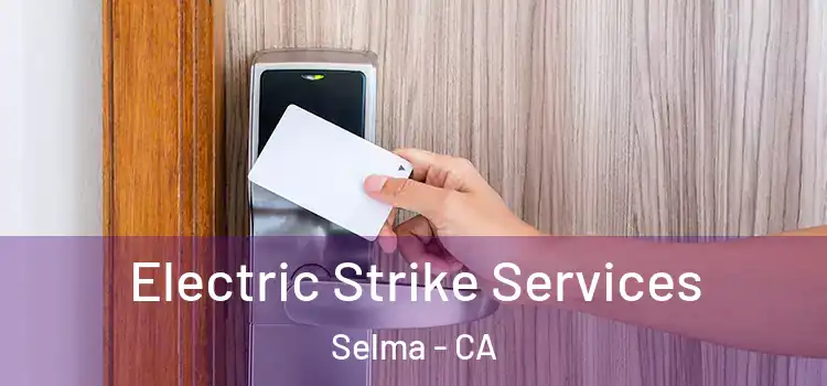  Electric Strike Services Selma - CA