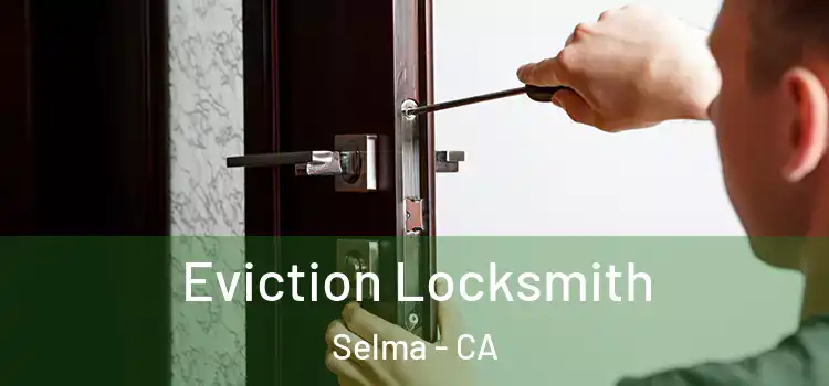  Eviction Locksmith Selma - CA