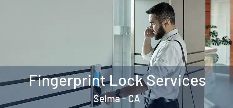  Fingerprint Lock Services Selma - CA