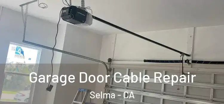  Garage Door Cable Repair Selma - CA