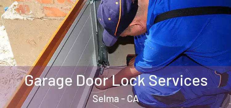 Garage Door Lock Services Selma - CA