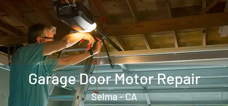  Garage Door Motor Repair Selma - CA