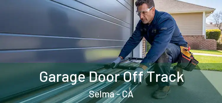  Garage Door Off Track Selma - CA