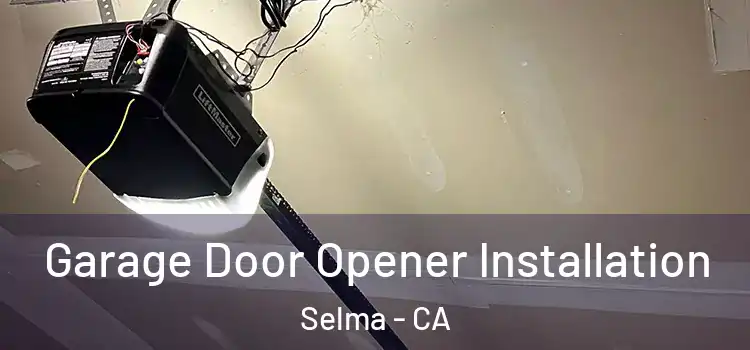  Garage Door Opener Installation Selma - CA