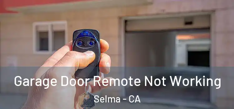  Garage Door Remote Not Working Selma - CA