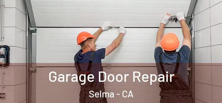  Garage Door Repair Selma - CA