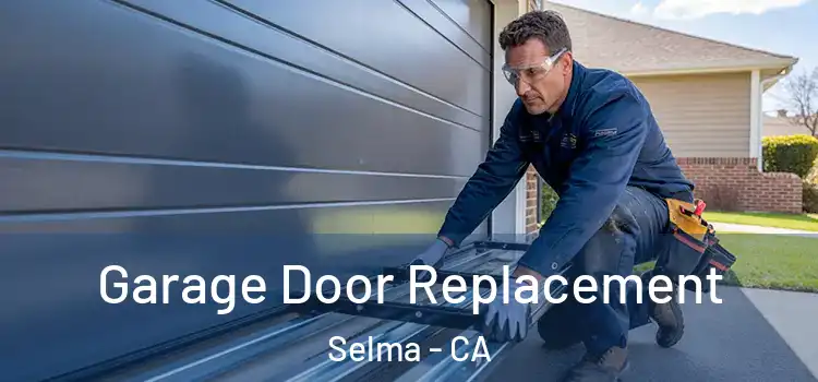  Garage Door Replacement Selma - CA