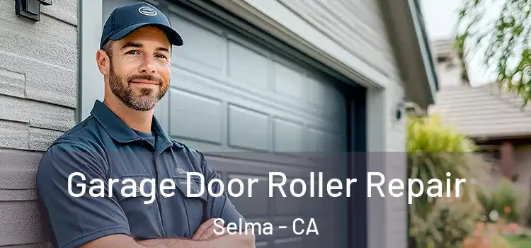  Garage Door Roller Repair Selma - CA