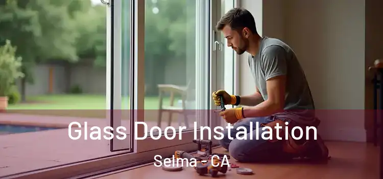 Glass Door Installation Selma - CA