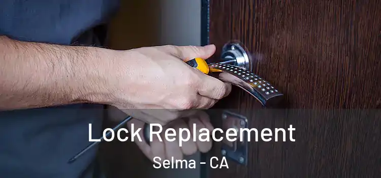  Lock Replacement Selma - CA
