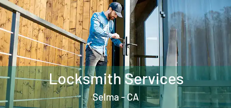  Locksmith Services Selma - CA