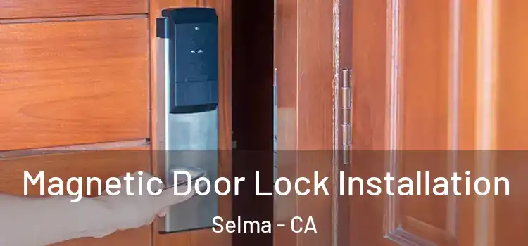  Magnetic Door Lock Installation Selma - CA