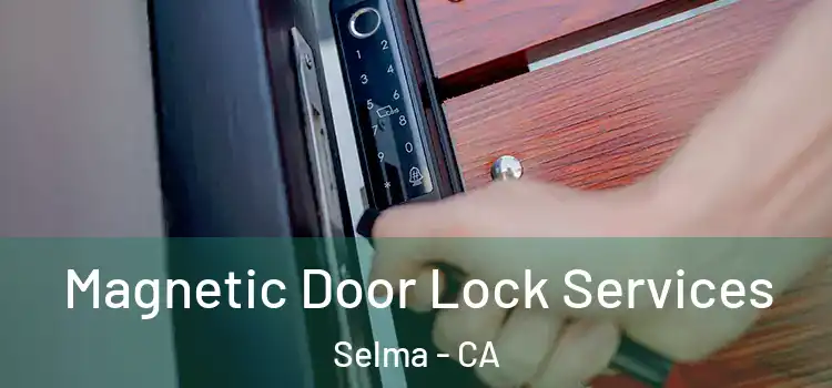 Magnetic Door Lock Services Selma - CA