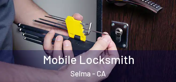  Mobile Locksmith Selma - CA