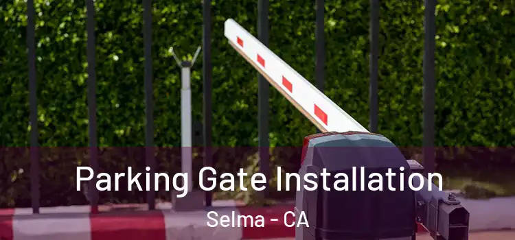 Parking Gate Installation Selma - CA
