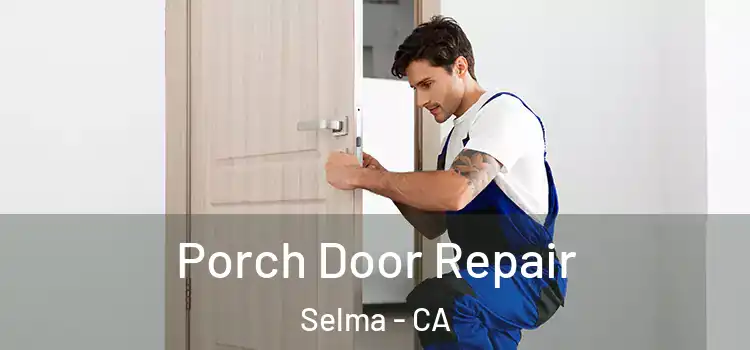  Porch Door Repair Selma - CA