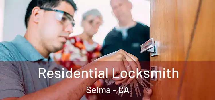  Residential Locksmith Selma - CA