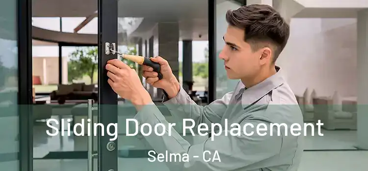  Sliding Door Replacement Selma - CA