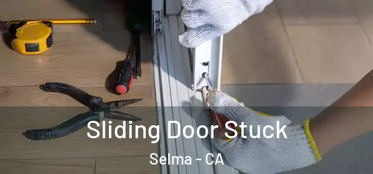 Sliding Door Stuck Selma - CA