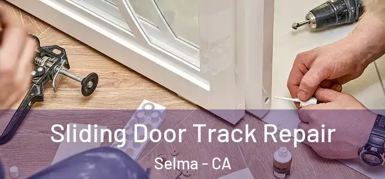  Sliding Door Track Repair Selma - CA